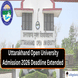 Uttarakhand Open University Admission 2026 Deadline Extended to March 27; Apply Now @uou.ac.in